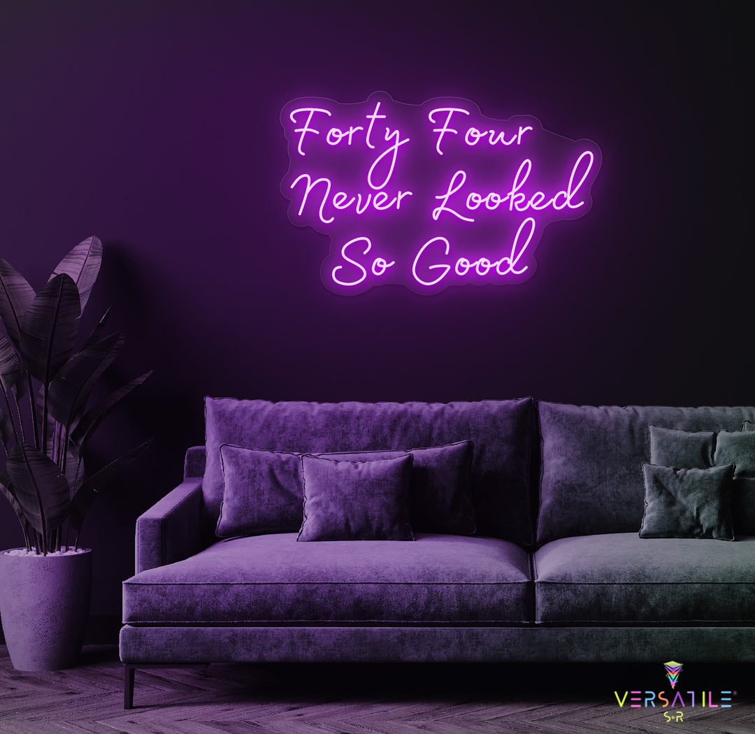 Forty Four Never Looked So Good Birthday Neon Sign