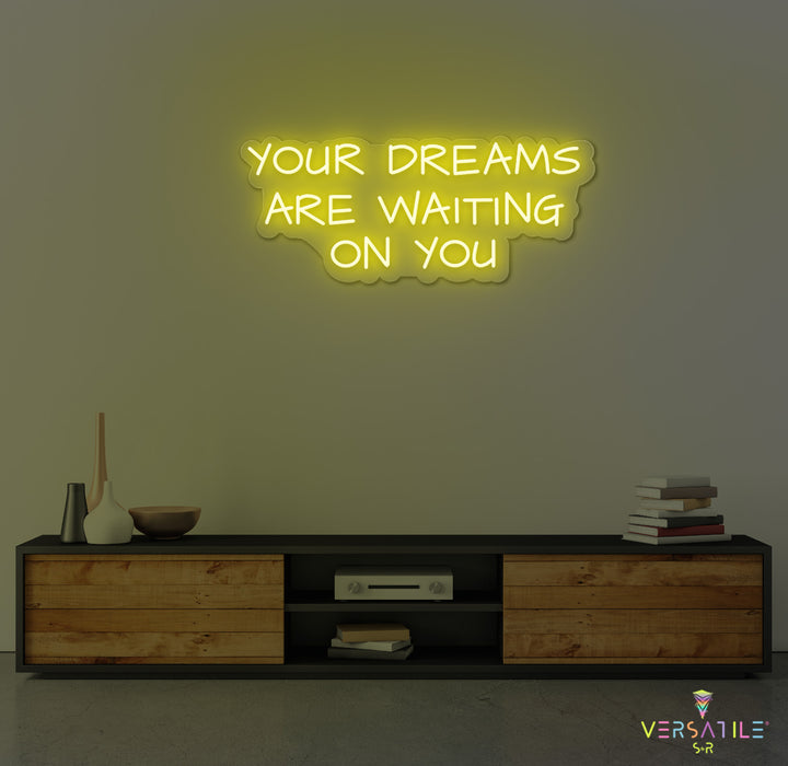 Your Dreams Are Waiting On You Neon Sign