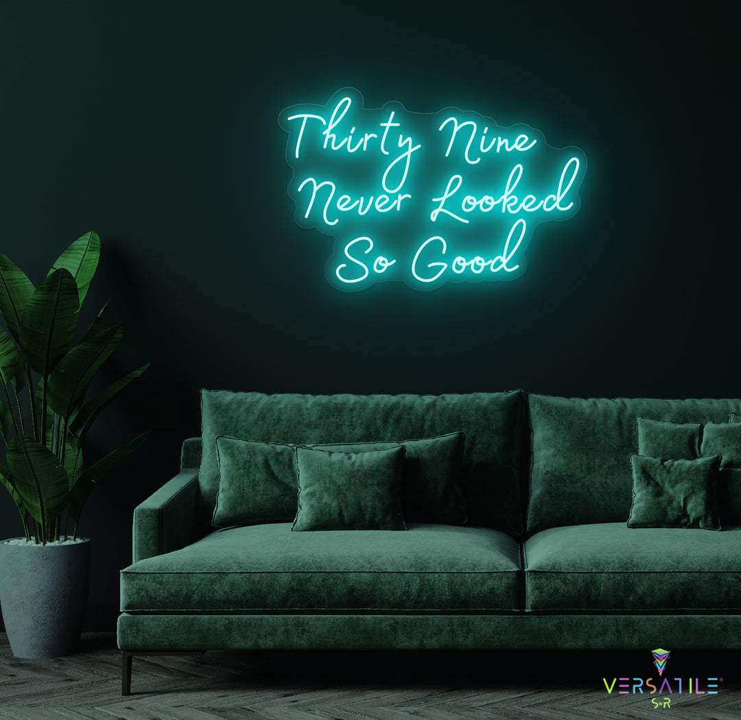 Thirty Nine Never Looked So Good Birthday Neon Sign