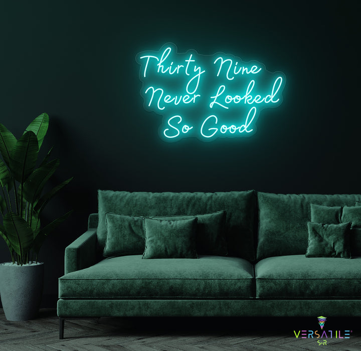 Thirty Nine Never Looked So Good Birthday Neon Sign
