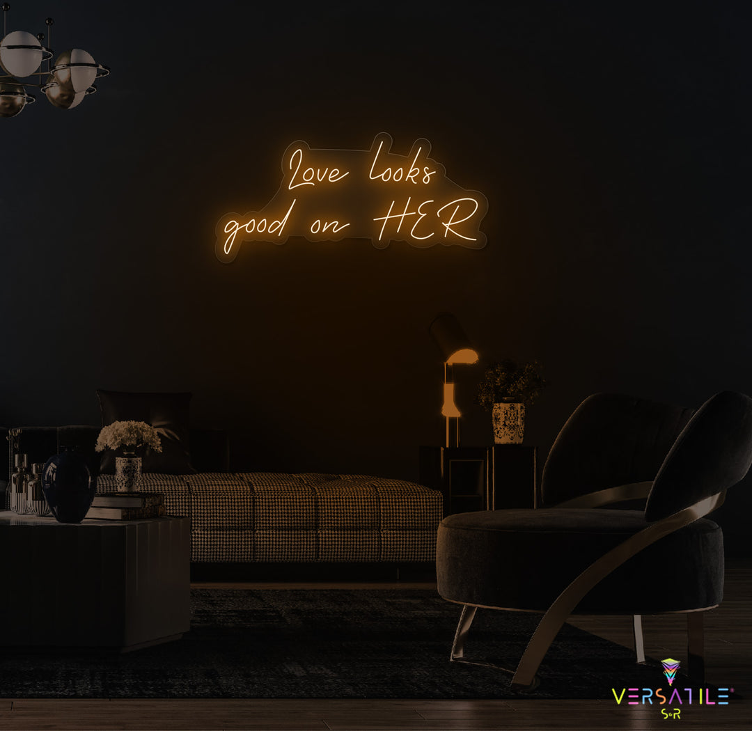 Love Looks Good On HER Neon Sign
