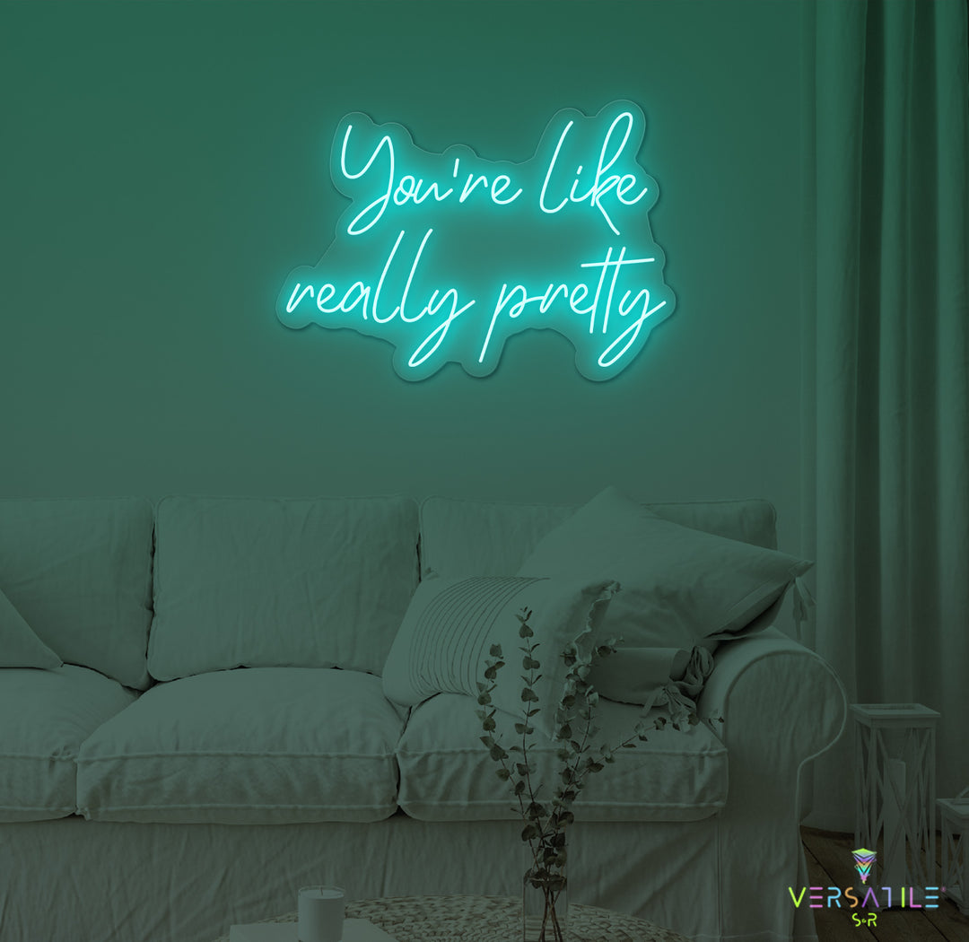 You're Like Really Pretty Neon Sign