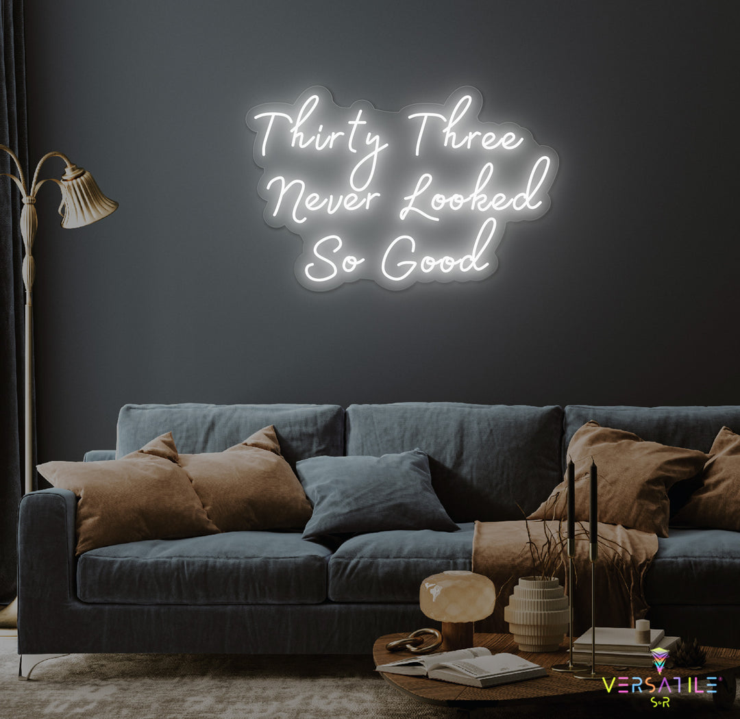 Thirty Three Never Looked So Good Birthday Neon Sign