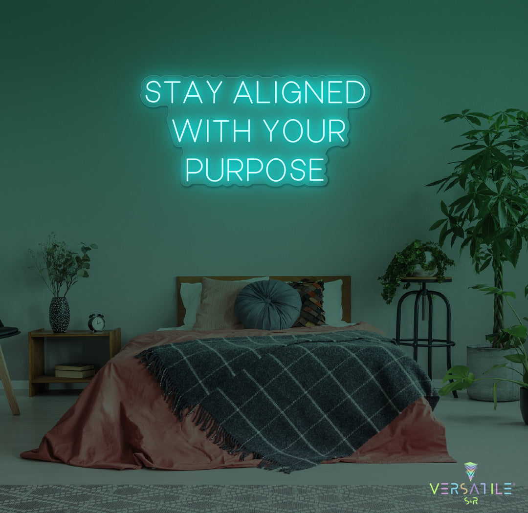 Stay Aligned With Your Purpose Neon Sign