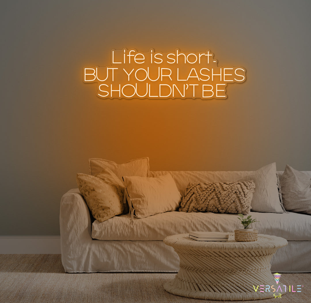 Life Is Short, But Your Lashes Shouldn't Be Neon Sign