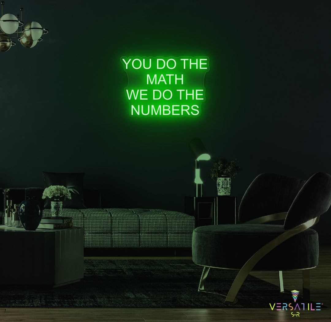 You Do The Math We Do The Numbers Neon Sign