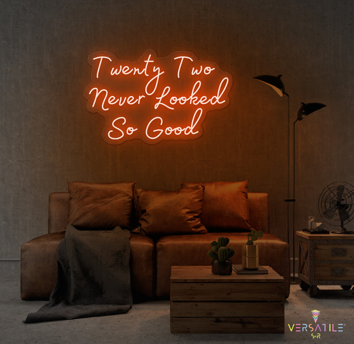 Twenty Two Never Looked So Good Birthday Neon Sign