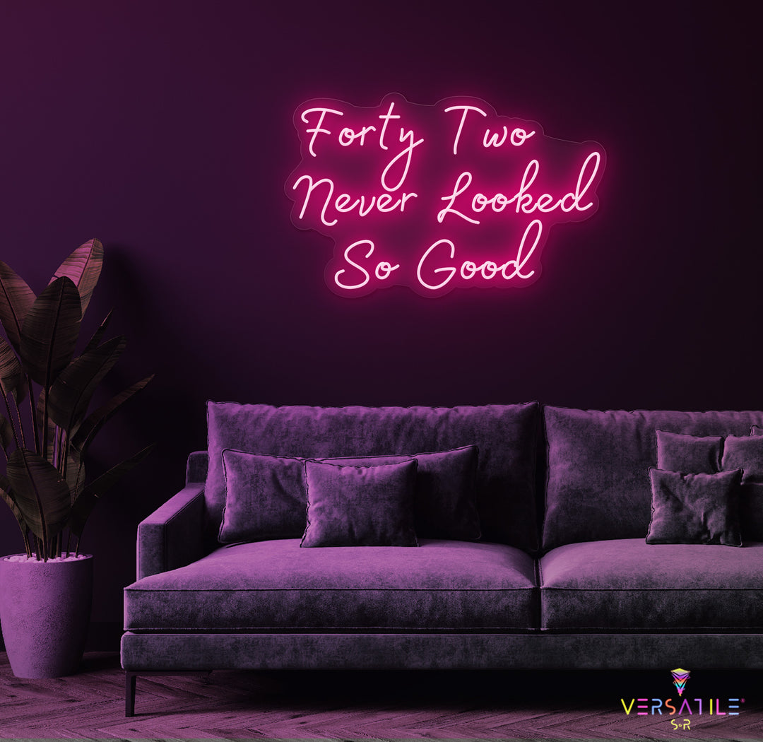 Forty Two Never Looked So Good Birthday Neon Sign