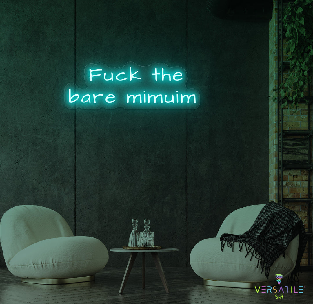 F*ck The Bare Minimum Neon Sign
