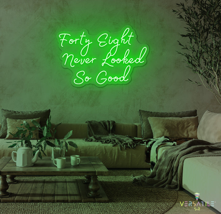 Forty Eight Never Looked So Good Birthday Neon Sign