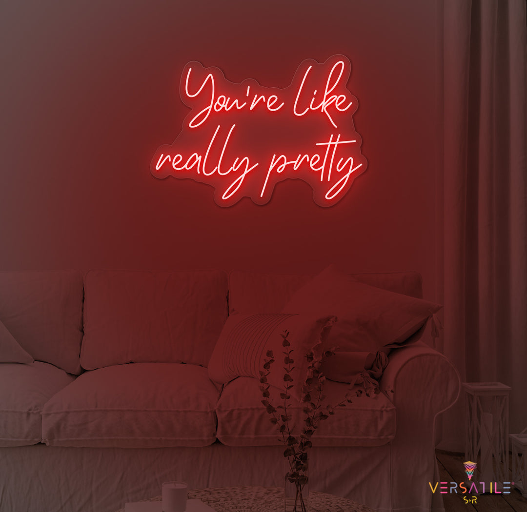 You're Like Really Pretty Neon Sign