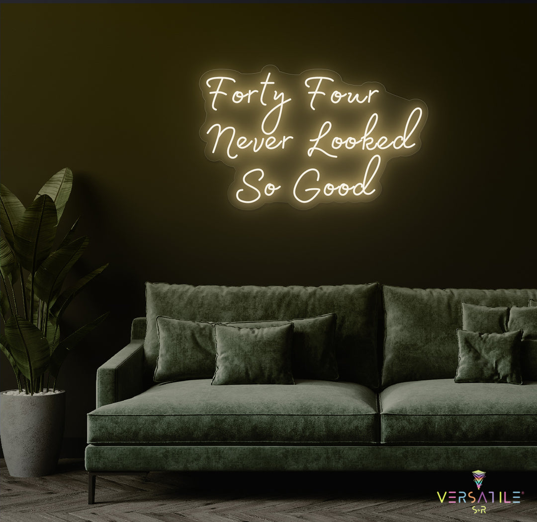 Forty Four Never Looked So Good Birthday Neon Sign