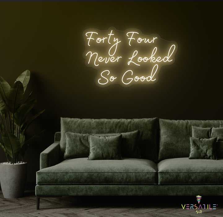 Forty Four Never Looked So Good Birthday Neon Sign