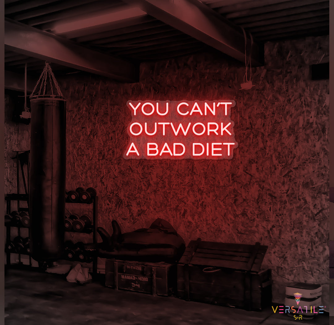 You Can’t Outwork A Bad Diet Neon Sign