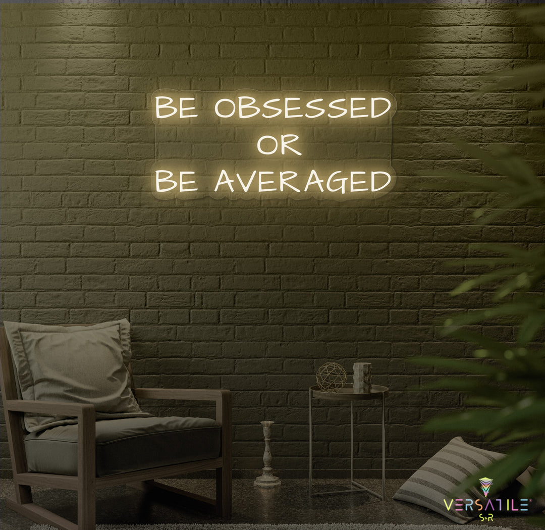 Be Obsessed or Be Averaged Neon Sign
