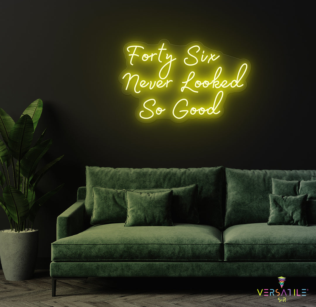 Forty Six Never Looked So Good Birthday Neon Sign