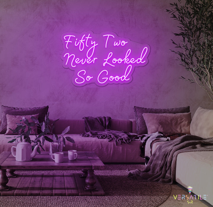 Fifty Two Never Looked So Good Birthday Neon Sign