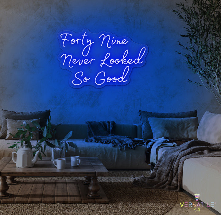 Forty Nine Never Looked So Good Birthday Neon Sign