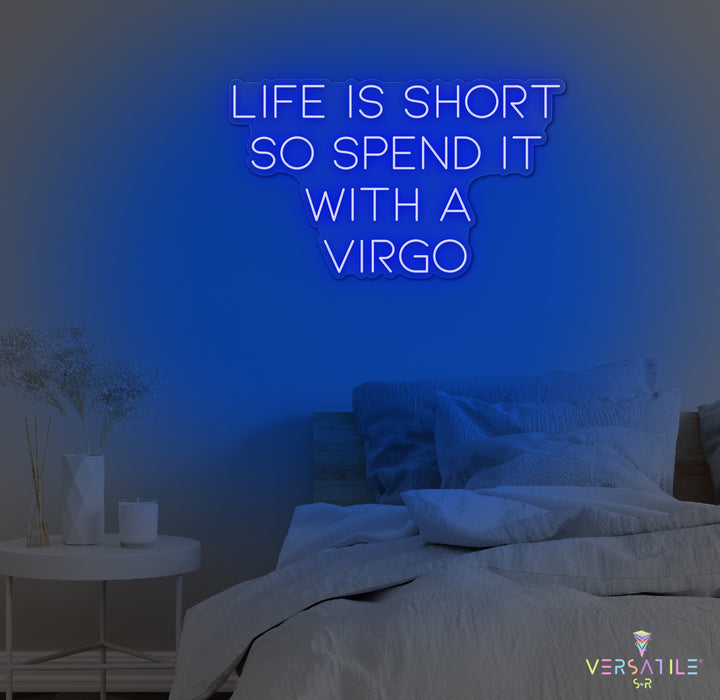 Life Is Short So Spend It With A Virgo Neon Sign