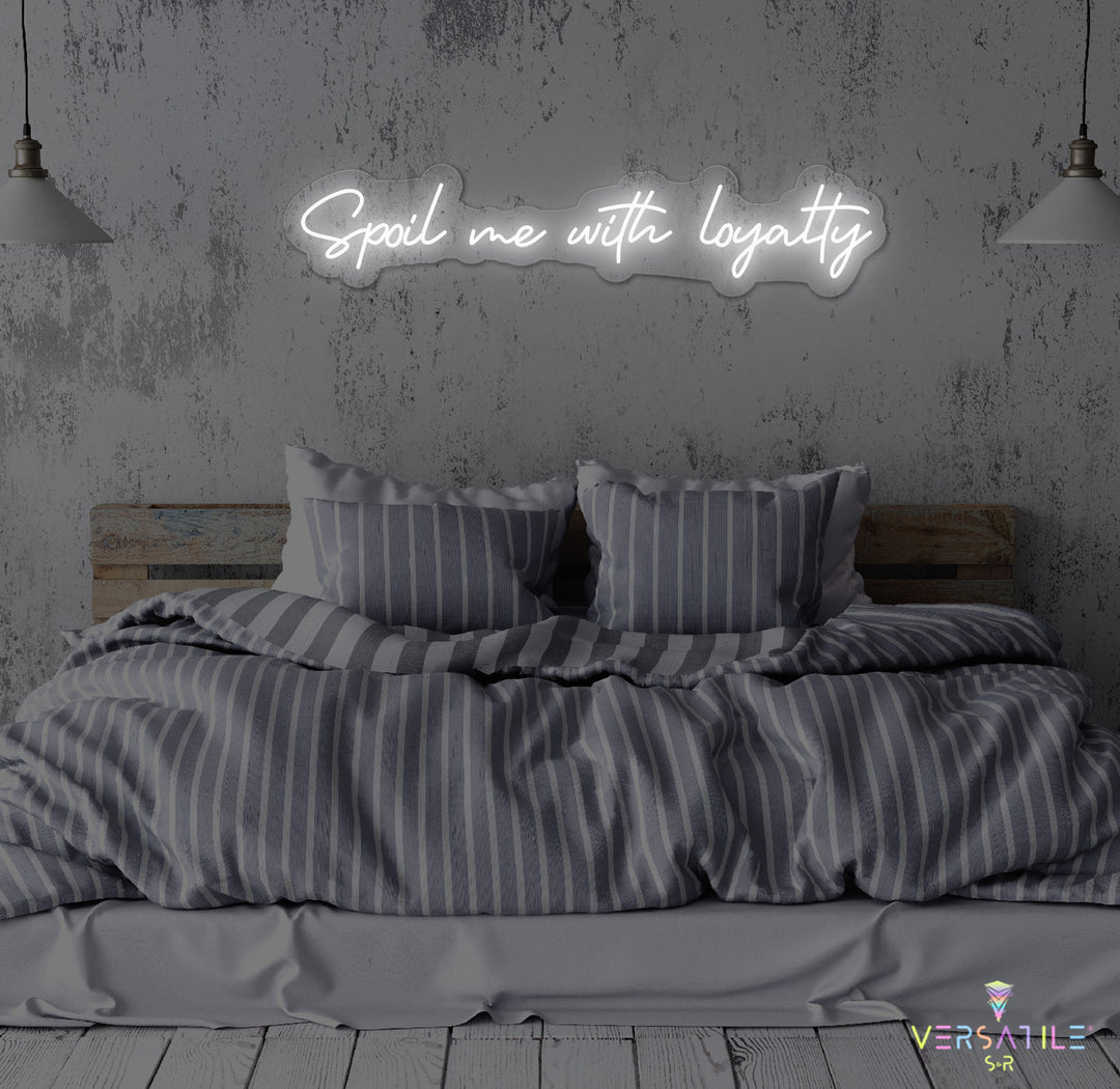 Spoil Me With Me Loyalty Neon Sign