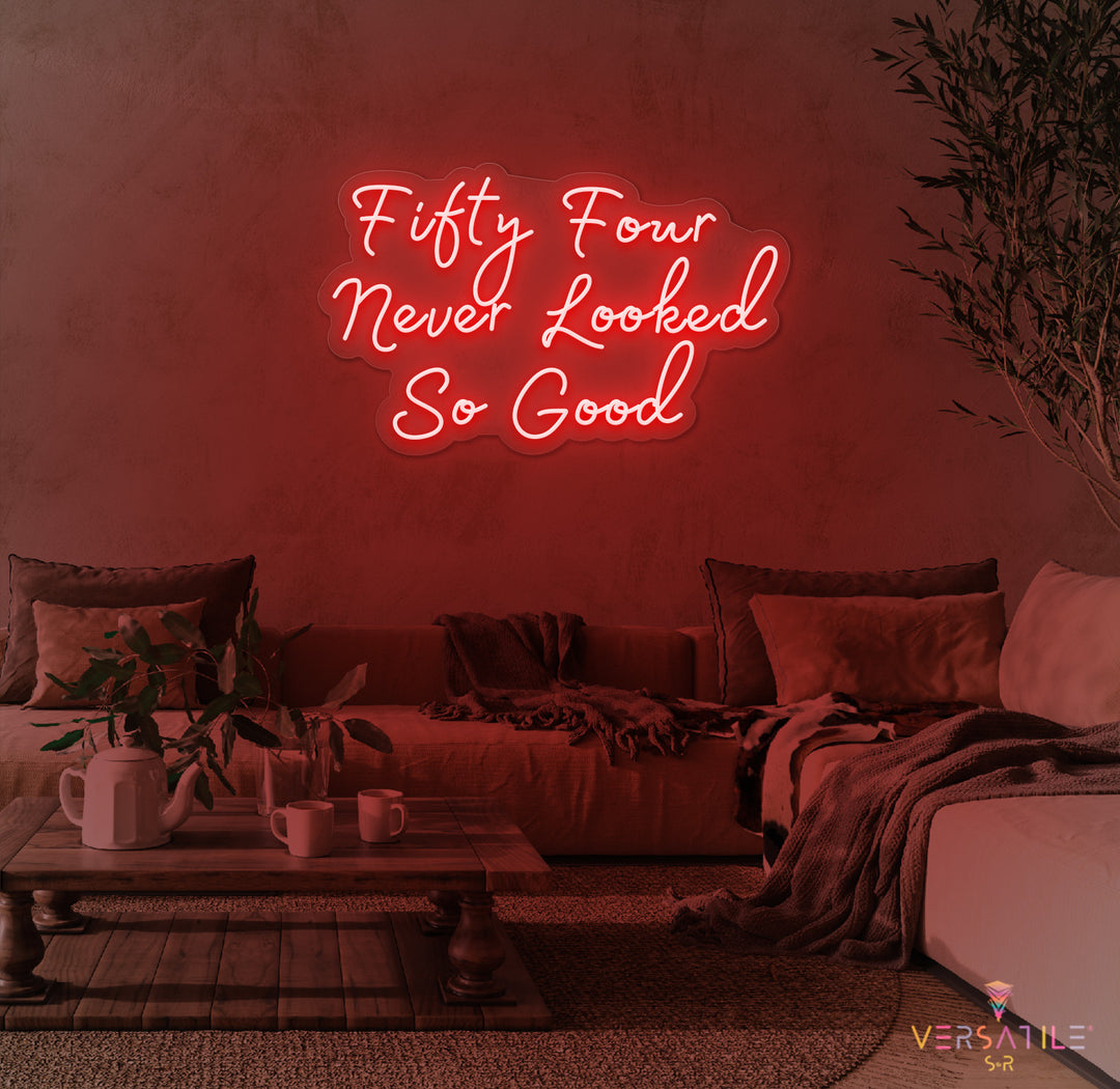 Fifty Four Never Looked So Good Birthday Neon Sign
