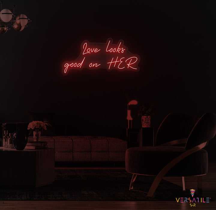 Love Looks Good On HER Neon Sign