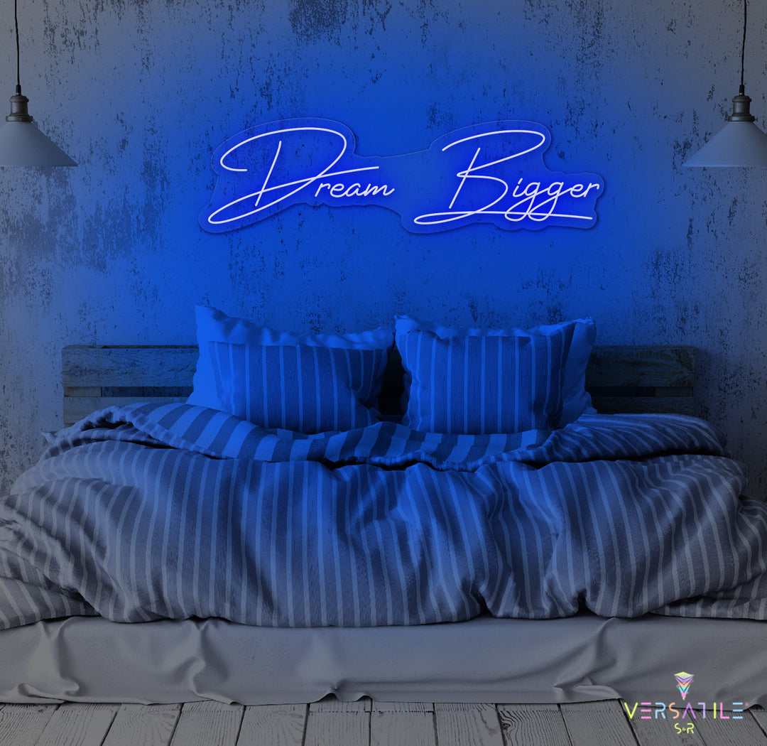 Dream Bigger Neon Sign