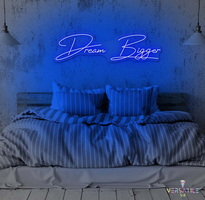 Dream Bigger Neon Sign