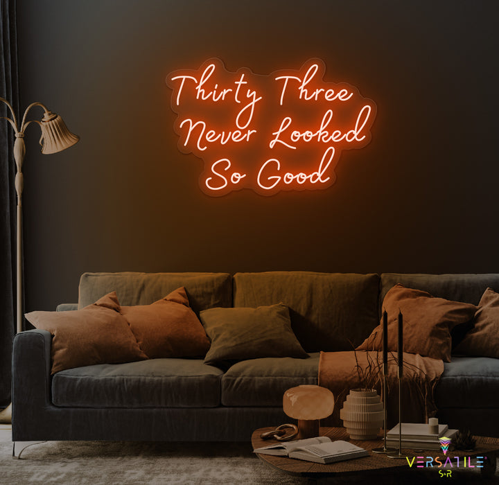 Thirty Three Never Looked So Good Birthday Neon Sign