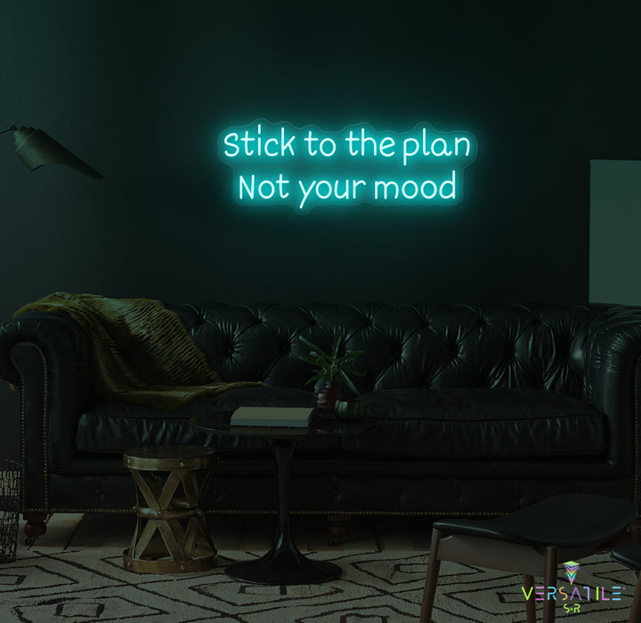 Stick to the plan, Not your mood Neon Sign