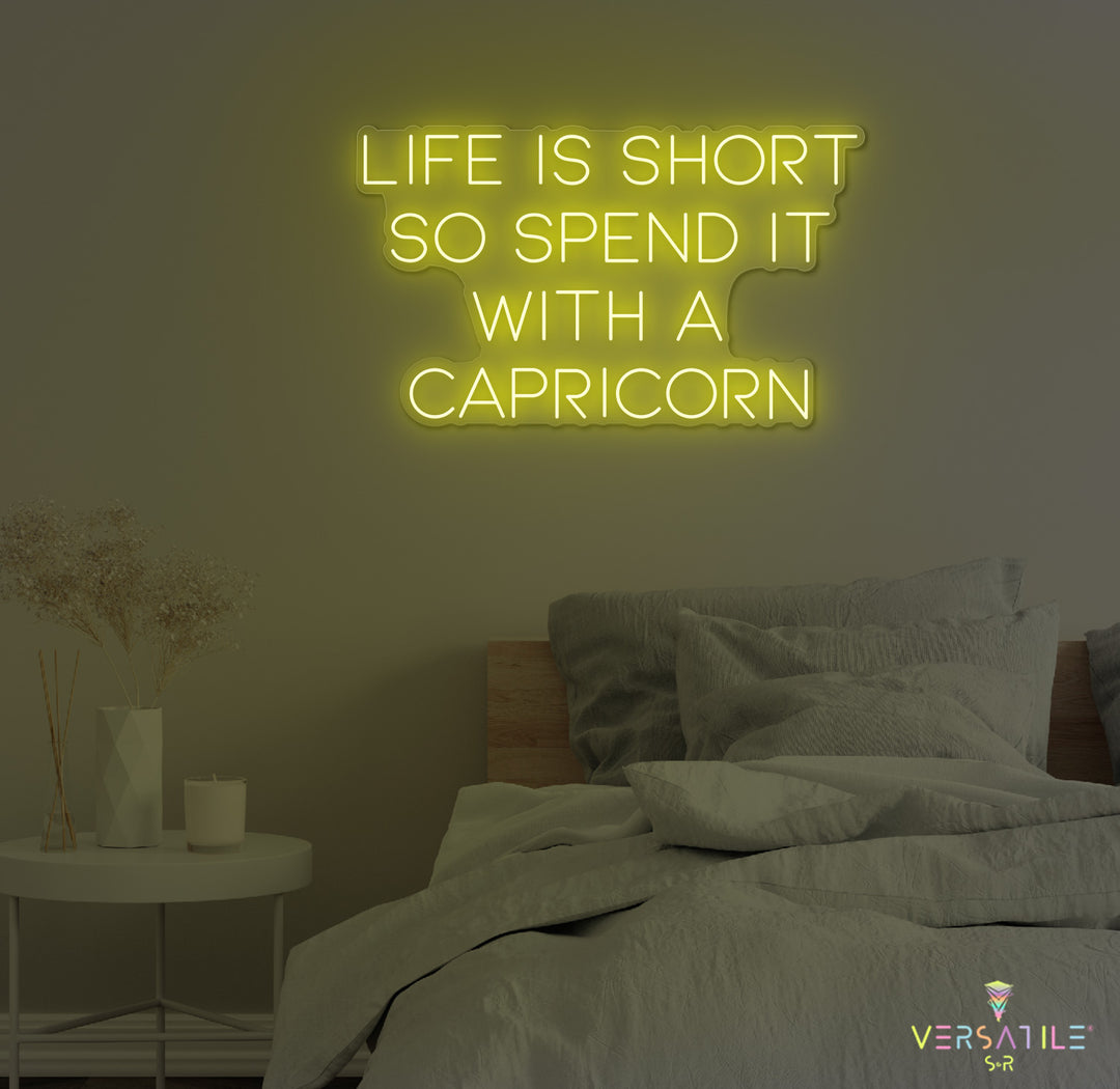 Life Is Short So Spend It With A Capricorn Neon Sign