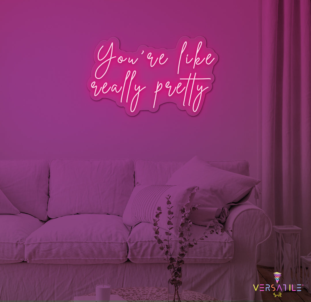You're Like Really Pretty Neon Sign