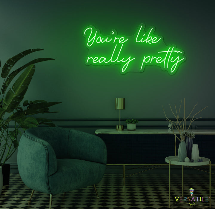 You're Like Really Pretty Neon Sign