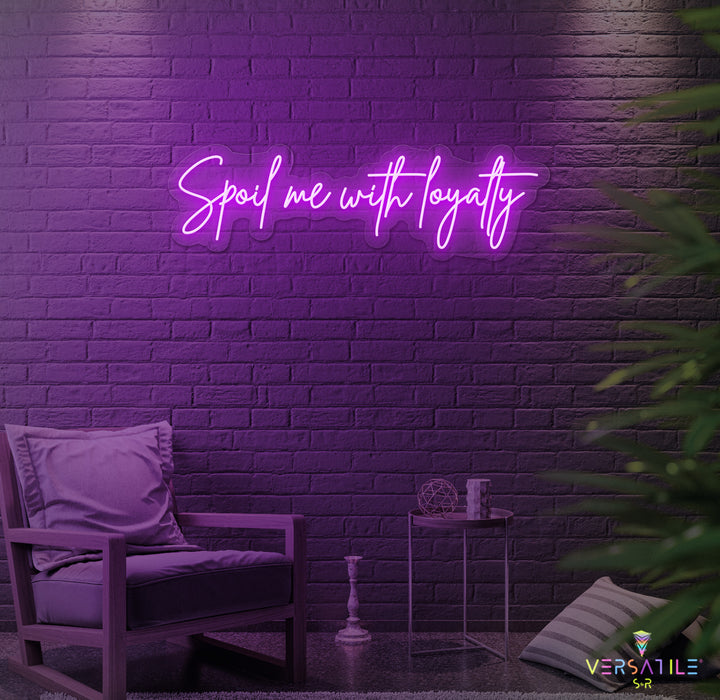 Spoil Me With Me Loyalty Neon Sign