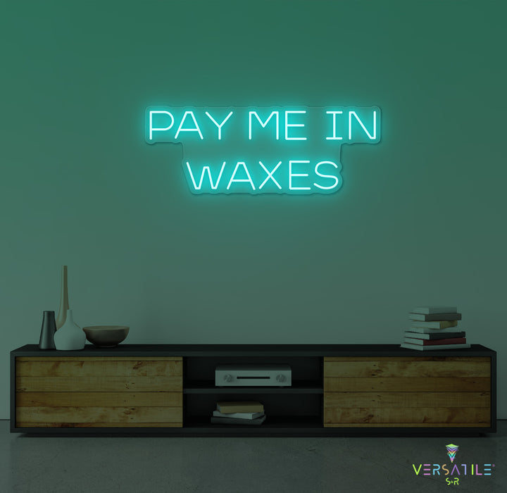 Pay Me In Waxes Neon Sign