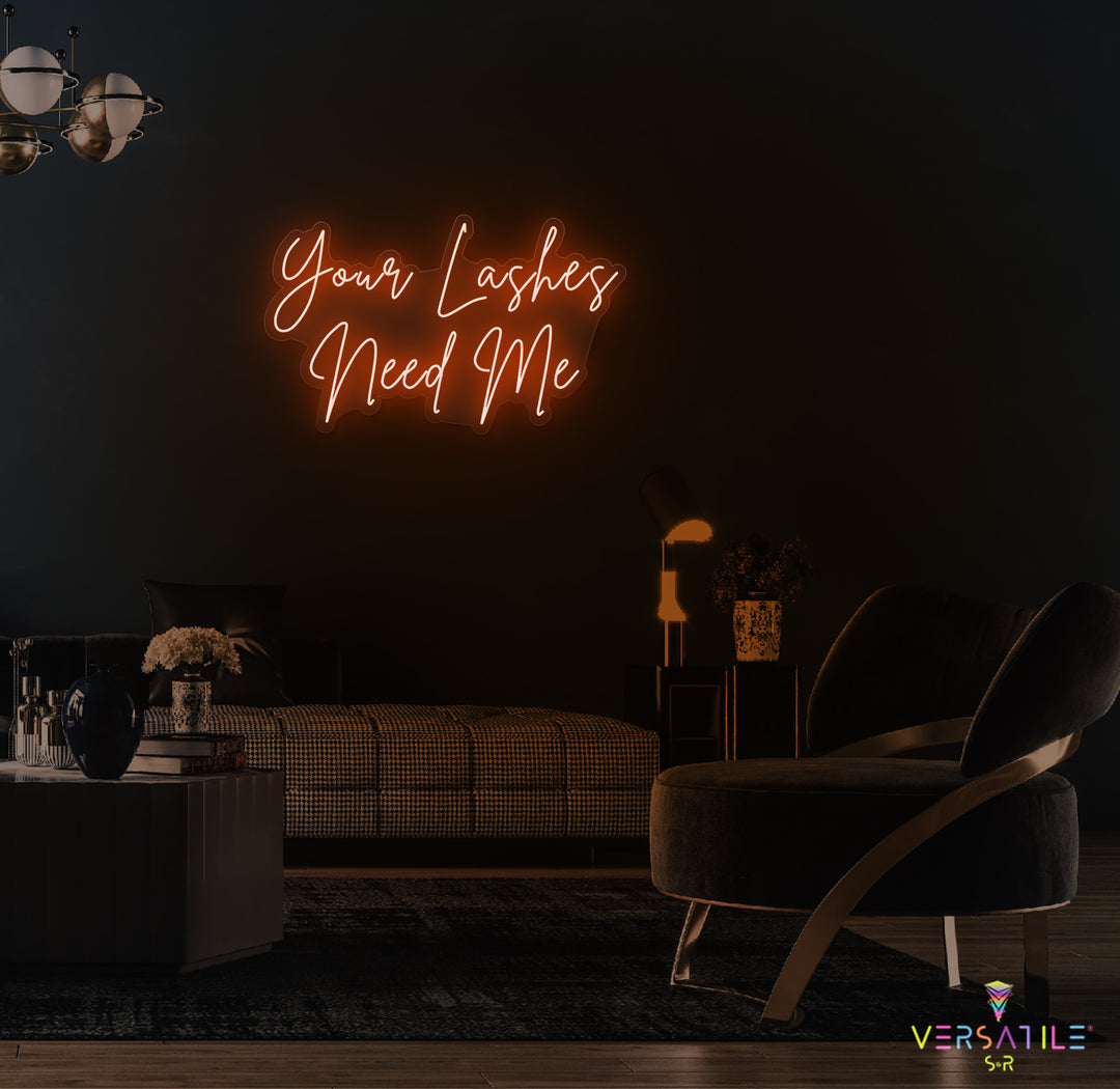 Your Lashes Needs Me Neon Sign