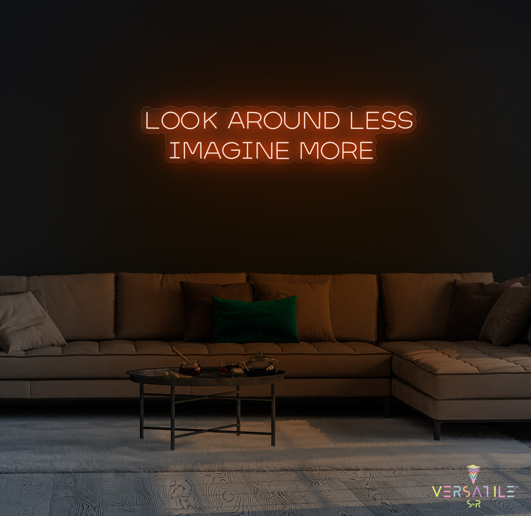 Look Around Less Imagine More Neon Sign