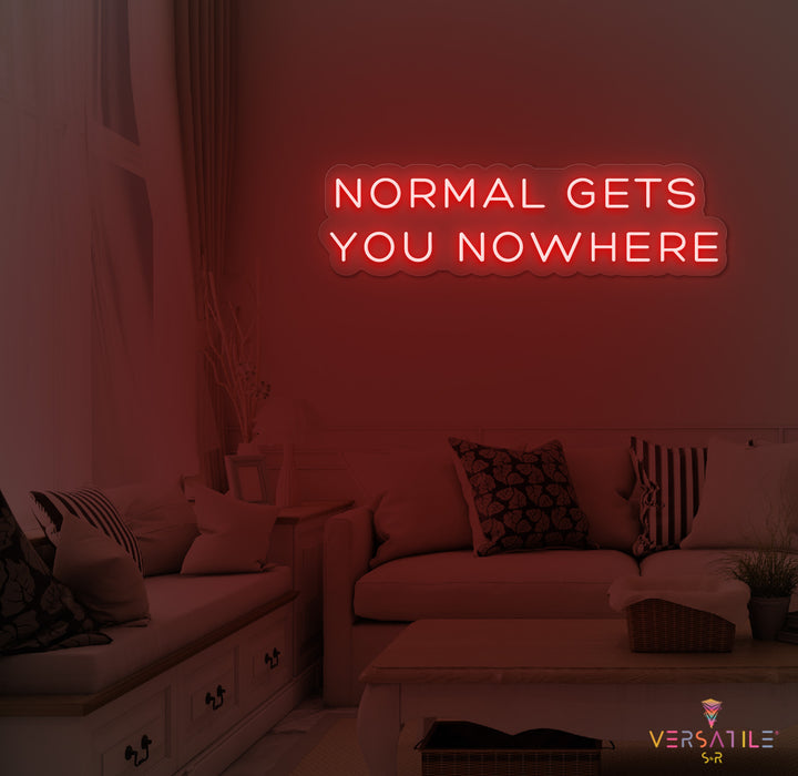 Normal Gets You Nowhere Neon Sign