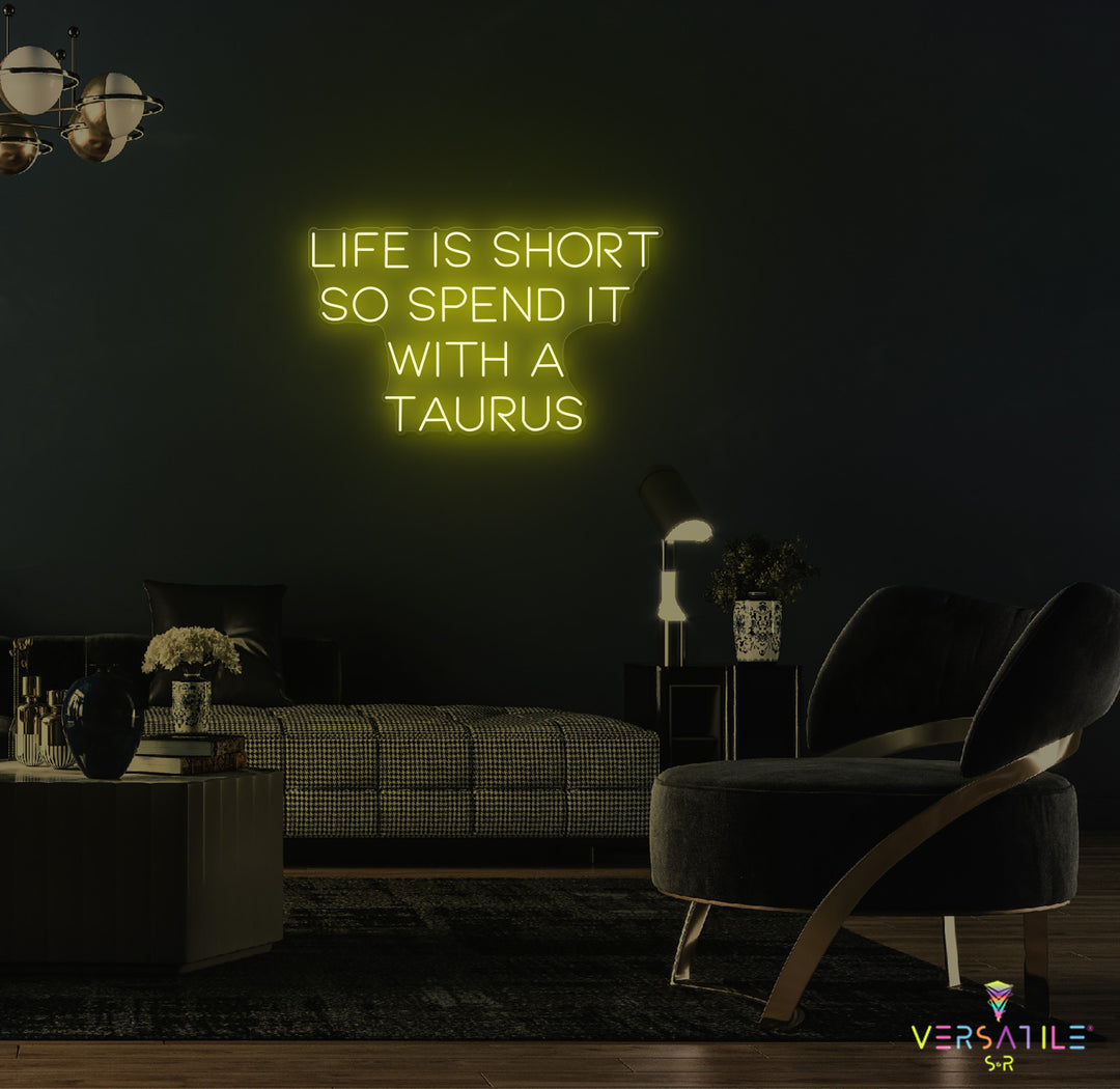 Life Is Short So Spend It With A Taurus Neon Sign