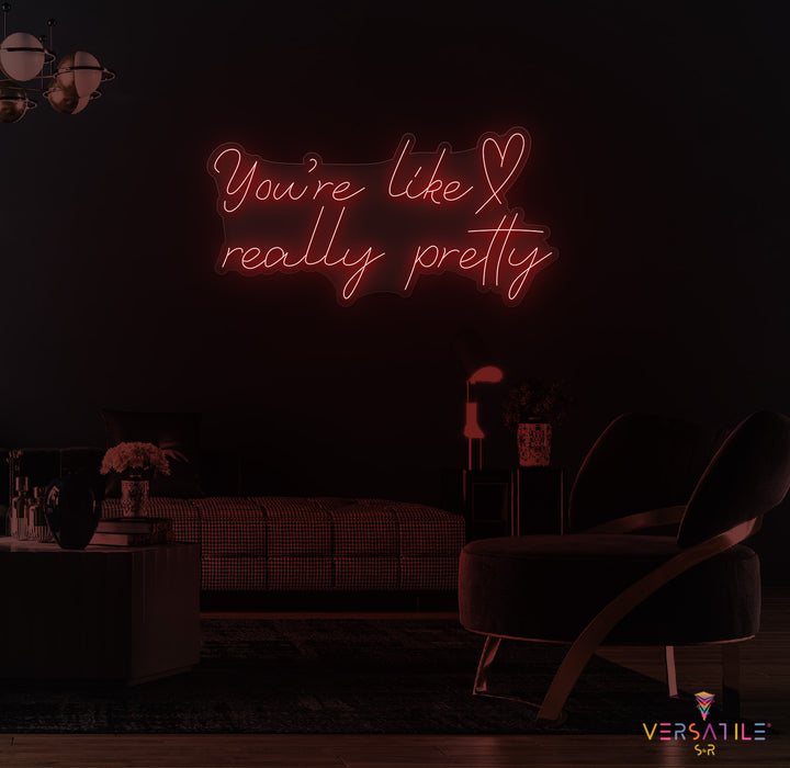 You're Like Really Pretty (Heart) Neon Sign