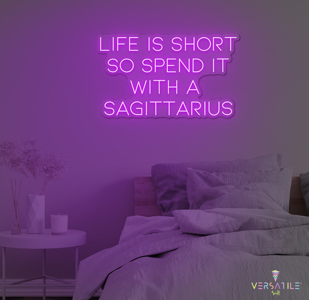 Life Is Short So Spend It With A Sagittarius Neon Sign