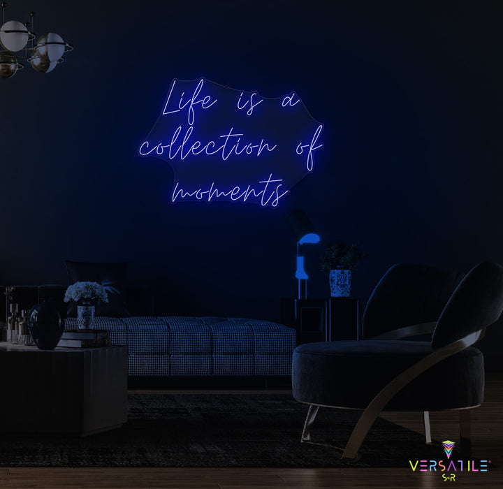 Life Is A Collection Of Moments Neon Sign