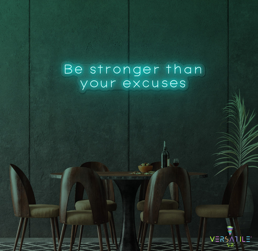 Be Stronger Than Your Excuses Neon Sign