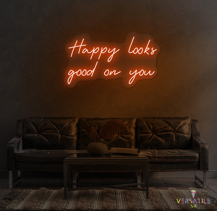 Happy Looks Good On You Neon Sign