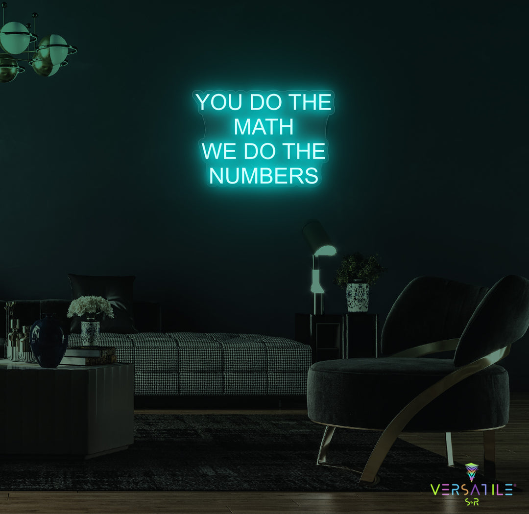 You Do The Math We Do The Numbers Neon Sign
