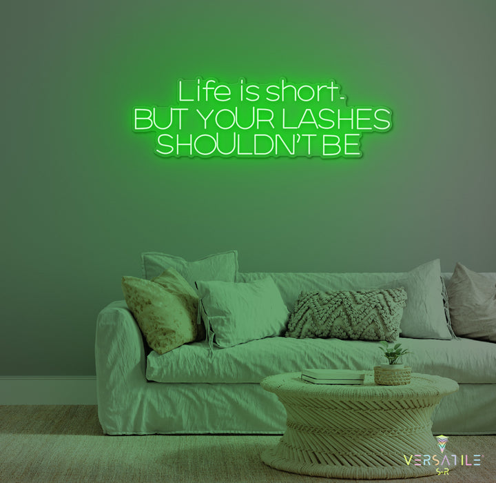 Life Is Short, But Your Lashes Shouldn't Be Neon Sign