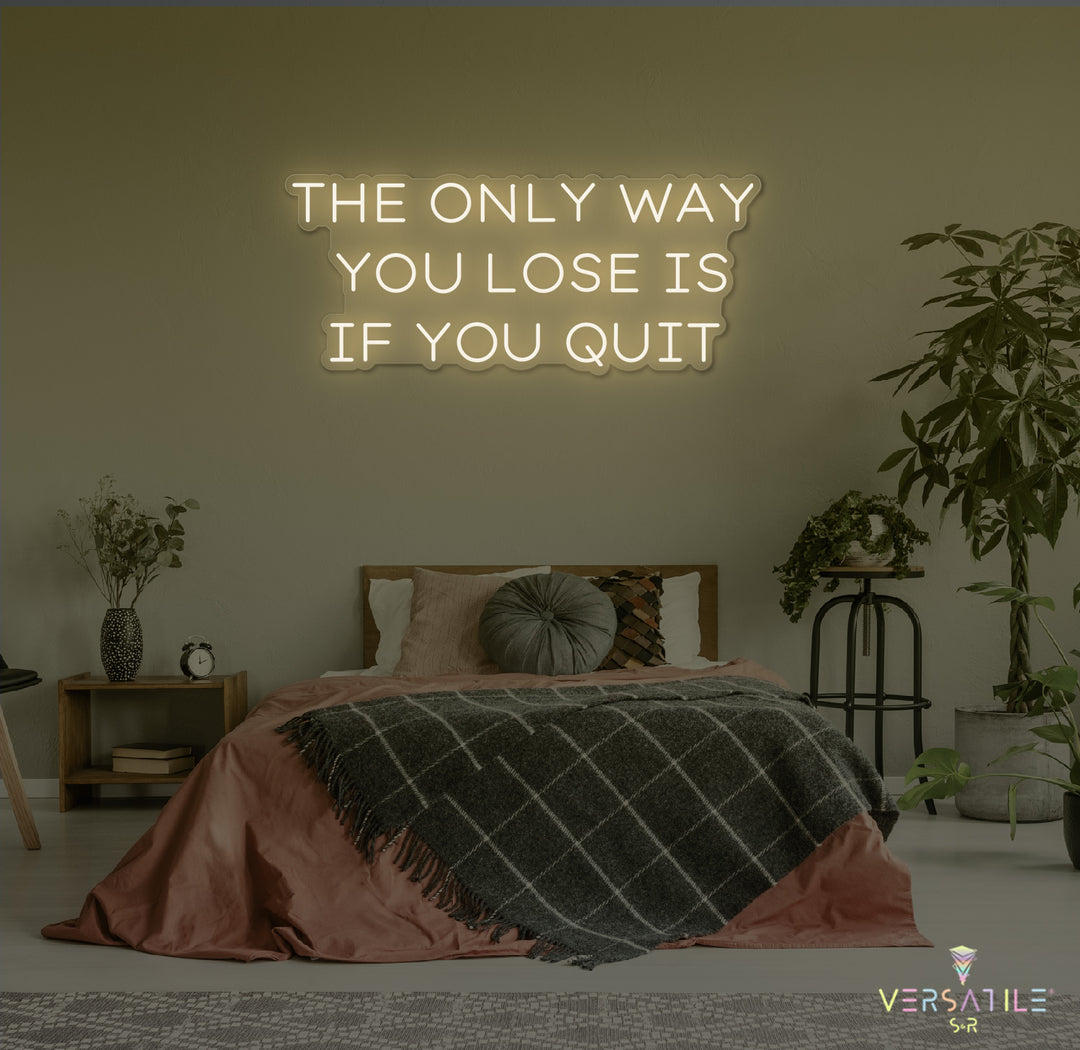 The Only Way You Lose Is If You Quit Neon Sign