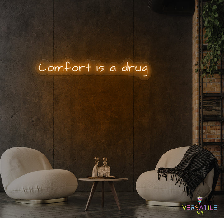 Comfort Is A Drug Neon Sign