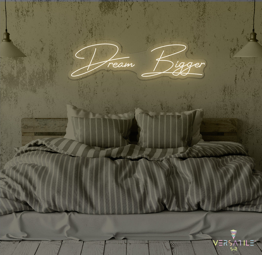 Dream Bigger Neon Sign