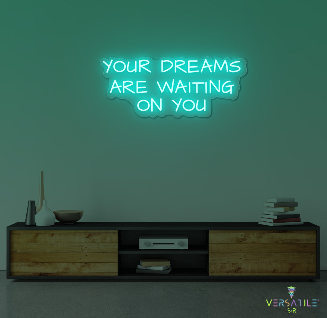 Your Dreams Are Waiting On You Neon Sign